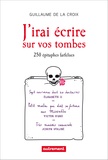 Guillaume de La Croix - J'irai écrire sur vos tombes - 250 épitaphes insolites.