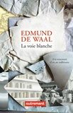 Edmund De Waal - La voie blanche - A la rencontre d'un art millénaire.