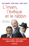 Khalil Merroun et Michel Dubost - L'imam, l'évêque et le rabbin - Terrorisme, racisme, laïcité, éducation : leurs vérités, sans tabou.