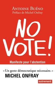 Antoine Buéno - No vote ! - Manifeste pour l'abstention.