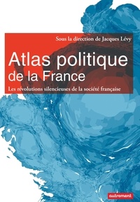 Jacques Lévy et Ogier Maitre - Atlas politique de la France - Les révolutions silencieuses de la société française.