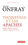 Michel Onfray - Tocqueville et les apaches - Indiens, nègres, ouvriers, Arabes et autres hors-la-loi.