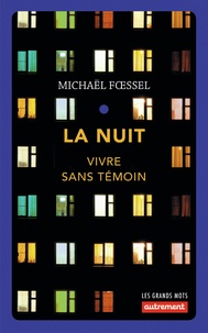 Michaël Foessel - La nuit - Vivre sans témoin.