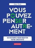 Dave Trott - Vous pouvez penser autrement - 60 histoires pour booster votre créativité.