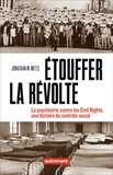 Jonathan Metzl - Etouffer la révolte - La psychiatrie contre les Civil rights, une histoire du contrôle social.