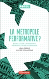 Jean Debrie et Xavier Desjardins - La Métropole performative ? - Echelles de la fabrique métropolitaine rouennaise.