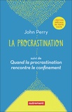 John Perry - La procrastination - Pourquoi faire aujourd'hui ce que l'on pourrait remettre à demain ? suivi de Quand la procrastination rencontre le confinement.
