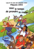 Danielle Sciaky - Les 8-12 Ans En Chemin Vers Paques 2002. Voici Le Temps De Prendre La Route.