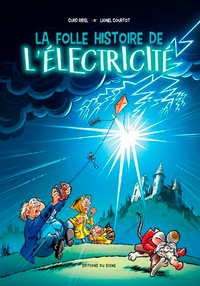 Curd Ridel et Lionel Courtot - La folle histoire de l'électricité.