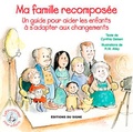 Cynthia Geisen - Ma famille recomposée - Un guide pour aider les enfants à s'adapter aux changements.