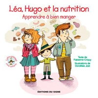 Fabienne Criquy et Dorothée Jost - Léa, Hugo et la nutrition - Apprendre à bien manger.