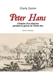 Charly Damm - Peter Hans - L'histoire d'un Alsacien pendant la guerre de trente ans.
