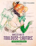 Alain Vircondelet - Dans les pas de Toulouse-Lautrec - Nuits de la Belle Epoque.
