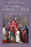 Marie-Thérèse Fischer - La vie de Sainte Odile comme on l'a racontée à travers les siècles.