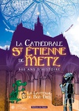 François Abel et Charly Damn - Cathédrale de Saint Etienne de Metz 800 ans d'histoire - La lanterne du Bon Dieu.