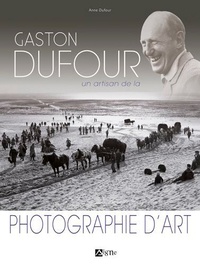 Anne Dufour - Geston Dufour - Un artisan de la photographie d'art.