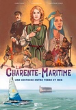 Charly Damn et Christophe Pichaud - La Charente-Maritime - Une histoire entre terre et mer.