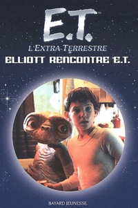 Melissa Mathison et Kim Ostrow - E. - T. l'extra-terrestre : Elliot rencontre E.T..