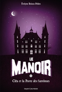 Evelyne Brisou-Pellen - Le Manoir, Saison 1 Tome 2 : Cléa et la porte des fantômes.