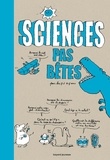 Bertrand Fichou et Marc Beynié - Sciences pas bêtes pour les 7 à 107 ans.