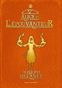 Joseph Delaney - L'Epouvanteur Tome 12 : Alice et l'épouvanteur.