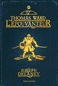 Joseph Delaney - L'Epouvanteur Tome 14 : Thomas Ward L'Epouvanteur.