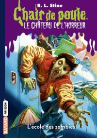 R. L. Stine - Chair de poule - Le château de l'horreur Tome 4 : L'école des zombies.