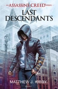 Matthew-J Kirby - Assassin's Creed - Last Descendants Tome 1 : Les derniers descendants.