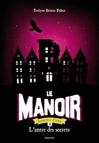 Evelyne Brisou-Pellen - Le Manoir, Saison 2 - L'Exil Tome 2 : L'antre des secrets.