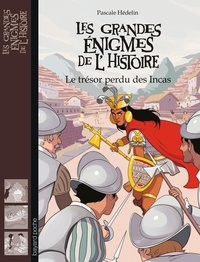 Pascale Hédelin et Timothé Le Boucher - Les grandes énigmes de l'histoire  : Le trésor perdu des Incas.