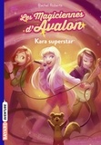 Rachel Roberts - Les magiciennes d'Avalon, Tome 05 - Kara superstar.