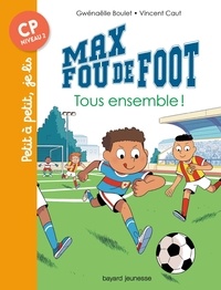 Gwénaëlle Boulet et Vincent Caut - Max fou de foot  : Tous ensemble !.