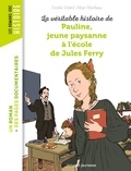 Alban Marilleau et Estelle Vidard - La véritable histoire de Pauline, petite paysanne à l'école de Jules Ferry.