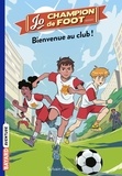 Sylvain Zorzin - Jo, champion de foot, Tome 02 - Bienvenue au Club !.