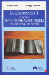 Maggy Gréard et Gisèle Mor - La Responsabilite Du Fait Des Produits Pharmaceutiques Et La Protection Des Victimes.
