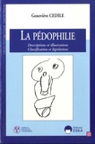 Geneviève Cédile - La pédophilie : descriptions et illustrations, classifications et législations.