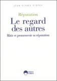 Jean-Pierre Piotet - Réputation, Le regard des autres - Bâtir et promouvoir sa réputation.