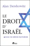 Alan Dershowitz - Le droit d'Israël - Pour une défense équitable.