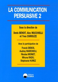 Denis Benoit et Alex Mucchielli - La communication persuasive - Tome 2, Applications ciblées en marketing.