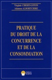 Adamou Albortchire et Virginie Cibert-Goton - Pratique du droit de la concurrence et de la consommation.