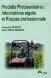 François Testud et Jean-Pierre Grillet - Produits phytosanitaires : Intoxications aiguës et Risques professionnels.