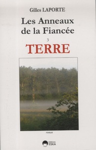 Gilles Laporte - Les Anneaux de la Fiancée - Tome 3, Terre.