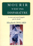 Elisabeth Dolard - Mourir n'est pas disparaître - A ceux qui sont frappés par le deuil.