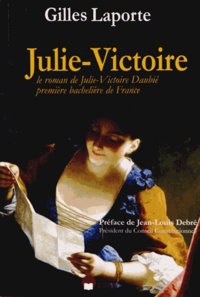 Gilles Laporte - Julie-Victoire - Le roman de Julie-Victoire Daubié, première bachelière de France.