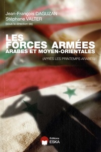 Jean-François Daguzan et Stéphane Valter - Les forces armées arabes et moyen-orientales - (Après les printemps arabes).