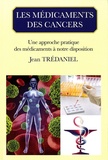 Jean Trédaniel - Les médicaments des cancers - Une approche pratique des médicaments à notre disposition.