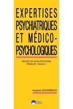 Hugues Scharbach - Expertises psychiatriques et médico-psychosociologiques - Volume 1, Les expertises psychiatriques selon les classifications pénales.