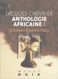 Jacques Chevrier - Anthologie Africaine. Tome 1, Le Roman Et La Nouvelle.