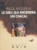 Nega Mezlekia - Le dieu qui engendra un chacal.
