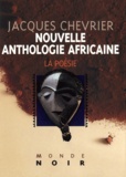 Jacques Chevrier - Nouvelle anthologie africaine d'expression française - La poésie.